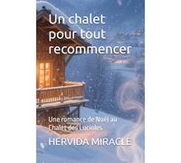 Un chalet pour tout recommencer: Une romance de Noël au Chalet des Lucioles