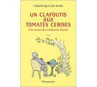 Un clafoutis aux tomates cerises: Et le carnet des recettes de Jeanne