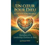 UN COEUR POUR DIEU ET POUR SON PEUPLE Barnabas et le Leadership Chrétien de Base