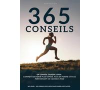 Un conseil chaque jour: 365 conseils efficaces pour courir plus vite, être en meilleure forme et obtenir de meilleurs résultats, destinés aussi bien aux débutants qu'aux coureurs confirmés.