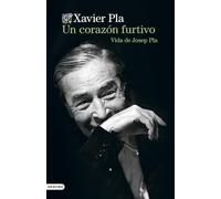 UN CORAZON FURTIVO. VIDA DE JOSEP PLA