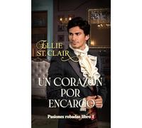 Un corazón por encargo: Romance de la regencia (Pasiones robadas)