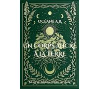Un corps ancré à la Terre: La soif des hommes, la faim des dieux.