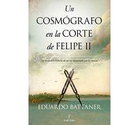 Un Cosmografo En La Corte de Felipe II (Novela Histórica)
