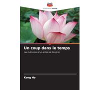 Un coup dans le temps: Les mémoires d'un artiste de Kong Ho