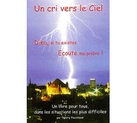 Un cri vers le ciel: Dieu, si tu existes, écoute ma prière !
