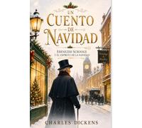 UN CUENTO DE NAVIDAD DE CHARLES DICKENS: EDICIÓN EN ESPAÑOL. EBENEZER SCROOGE Y EL ESPÍRITU DE LA NAVIDAD