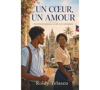 UN CŒUR, UN AMOUR: Une histoire d’amour, de foi et de rédemption