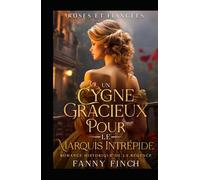 Un Cygne Gracieux Pour Le Marquis Intrépide: Romance Historique De Régence (Roses Et Fiancées)