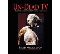 Un-Dead TV: The Ultimate Guide to Vampire Television