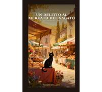 Un delitto al mercato del sabato: Un cozy mystery italiano: il primo caso della pasticcera Costanza e del gatto Nerone (I gialli di Pietrafitta)