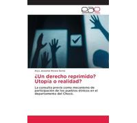 ¿Un derecho reprimido? Utopía o realidad?: La consulta previa como mecanismo de participación de los pueblos étnicos en el departamento del Chocó.