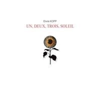 UN, DEUX, TROIS, SOLEIL (Une trilogie poétique)