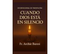 Un devocional de treinta días para cuando Dios guarda silencio