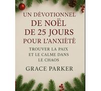 UN DÉVOTIONNEL DE NOËL DE 25 JOURS POUR L'ANXIÉTÉ, TROUVER LA PAIX ET LE CALME DANS LE CHAOS