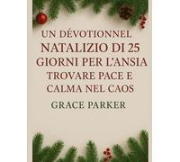 UN DEVOZIONALE NATALIZIO DI 25 GIORNI PER L'ANSIA, TROVARE PACE E CALMA NEL CAOS