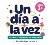 Un día a la la vez: Peques: Actividades de estimulación cognitiva para niños a partir de 3 años: atención, lenguaje, razonamiento y motricidad