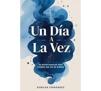Un Día a la Vez 30 Devocionales para Padres que No se Rinden