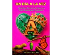UN DÍA A LA VEZ: Aprende a Borrar tus Límites con Amor, Esperanza y Aceptación