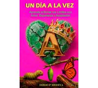 UN DÍA A LA VEZ: Aprende a Borrar tus Límites con Amor, Esperanza y Aceptación