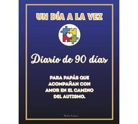 Un Día a la Vez: Diario de 90 días para padres que acompañan con amor el desarrollo de sus hijos dentro del espectro autista. Un espacio para observar, registrar y conectar.