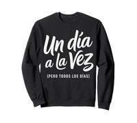 Un Día a la Vez Pero Todos Los Días Spanish Quote Sweatshirt