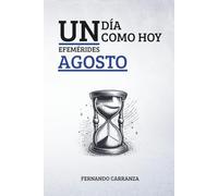 UN DÍA COMO HOY - EFEMERIDES AGOSTO: Acontecimientos que marcaron la historia, contados día por día.