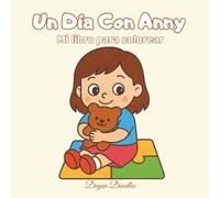 Un Día Con Anny - Mi libro para colorear: Un cuento inclusivo y divertido que transforma las rutinas diarias en actividades de colorear para niñas y ... para Niños Autistas y con Necesidades)