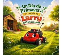 Un Día de Primavera en la Vida de Larry el Cortacésped: Cuento infantil sobre amistad, perseverancia y trabajo duro para niños de 3 a 7 años (Cozy Home Adventures)