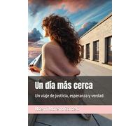 Un día más cerca: Un viaje de justicia, esperanza y verdad.