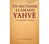 Un dictador llamado Yahvé: El hombre eterno