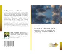 Un Dieu, un coeur, une liberté: Porté par la nature, un fil invisible relie l'unité divine, la lumière du c¿ur et la liberté sacrée