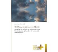 Un Dieu, un cœur, une liberté: Porté par la nature, un fil invisible relie l’unité divine, la lumière du cœur et la liberté sacrée: Porté par la ... la lumière du c¿ur et la liberté sacrée