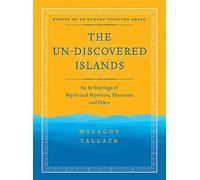 Un-Discovered Islands: An Archipelago of Myths and Mysteries, Phantoms and Fakes