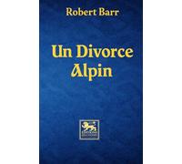 Un divorce alpin (An Alpine Divorce): La nouvelle de Robert Barr