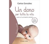 Un dono per tutta la vita. Guida all'allattamento materno