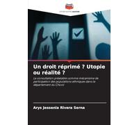 Un droit réprimé ? Utopie ou réalité ?: La consultation préalable comme mécanisme de participation des populations ethniques dans le département du Chocó