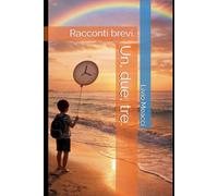Un, due, tre.: Racconti brevi.