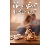 Un enfant quelque part: Le roman poignant d'un coupe confronté à l'infertilité et à l'espoir (Le parcours d'une vie)
