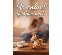 Un enfant quelque part: Le roman poignant d'un coupe confronté à l'infertilité et à l'espoir (Le parcours d'une vie)