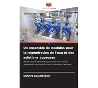 Un ensemble de modules pour la régénération de l'eau et des solutions aqueuses: Modules autonomes unifiés, connectés en série pour la régénération sans réactif de l'eau et des solutions aqueuses