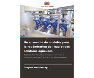 Un ensemble de modules pour la régénération de l'eau et des solutions aqueuses: Modules autonomes unifiés, connectés en série pour la régénération sans réactif de l'eau et des solutions aqueuses
