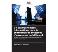 Un environnement informatique pour la conception de systèmes d'enveloppe de bâtiment: et l'aide au contrôle via l'optimisation assistée par simulation dynamique