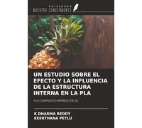 UN ESTUDIO SOBRE EL EFECTO Y LA INFLUENCIA DE LA ESTRUCTURA INTERNA EN LA PLA: PLA COMPUESTO IMPRESO EN 3D