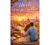 Un été à ne pas oublier (même si on essaie): Plongez dans une histoire d’amour inoubliable, douce, intense… et profondément vraie.