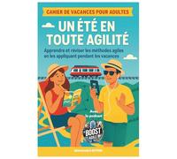 UN ÉTÉ EN TOUTE AGILITÉ: Le premier cahier de vacances agile pour adultes