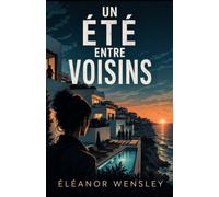 Un Été entre Voisins: Dans cette résidence privée, tout le monde se connaît. Surtout les secrets. (Derrière les apparences)