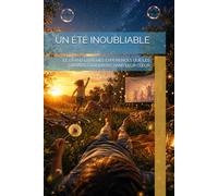 UN ÉTÉ INOUBLIABLE: LE GRAND LIVRE DES EXPÉRIENCES QUE LES ENFANTS GARDERONT DANS LEUR CŒUR