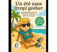 Un été sans (trop) geeker: Coloriages pour les boss de l'été qui aiment chiller (Les créas de Vicha)