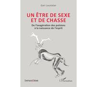 Un être de sexe et de chasse: De l’exagération des pulsions à la naissance de l’esprit (Des Hauts Et Débats)